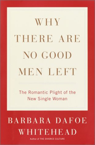 cover image WHY THERE ARE NO GOOD MEN LEFT: The Romantic Plight of the New Single Woman