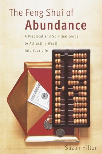cover image THE FENG SHUI OF ABUNDANCE: A Practical and Spiritual Guide to Attracting Wealth into Your Life