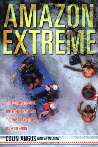 cover image AMAZON EXTREME: Three Ordinary Guys, One Rubber Raft, and the Most Dangerous River on Earth