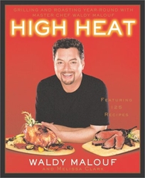 HIGH HEAT: Grilling and Roasting Year-Round with Master Chef Waldy Malouf