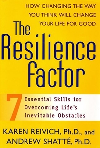 The Resilience Factor: Seven Essential Skills for Overcoming Life's Inevitable Obstacles
