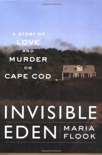 INVISIBLE EDEN: A Story of Love and Murder on Cape Cod