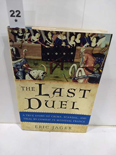 cover image THE LAST DUEL: A True Story of Crime, Scandal, and Trial by Combat in Medieval France