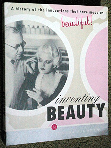 cover image INVENTING BEAUTY: A History of the Innovations That Have Made Us Beautiful