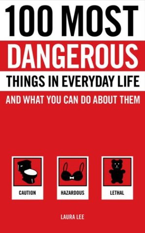 cover image 100 Most Dangerous Things in Everyday Life and What You Can Do about Them