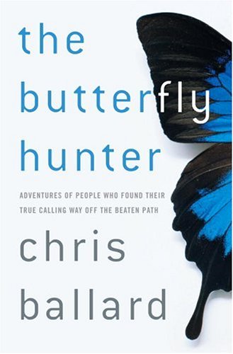 cover image The Butterfly Hunter: Adventures of People Who Found Their True Calling Way Off the Beaten Path