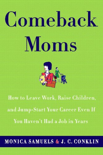 cover image Comeback Moms: How to Leave Work, Raise Children, and Jumpstart Your Career Even If You Haven't Had a Job in Years