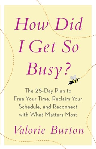 cover image How Did I Get So Busy? The 28-Day Plan to Free Your Time, Reclaim Your Schedule, and Reconnect with What Matters Most