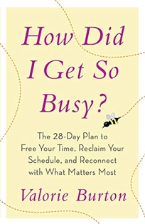 How Did I Get So Busy? The 28-Day Plan to Free Your Time