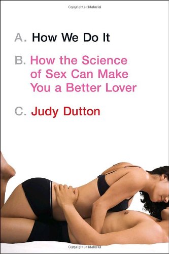 cover image How We Do It: How the Science of Sex Can Make You a Better Lover