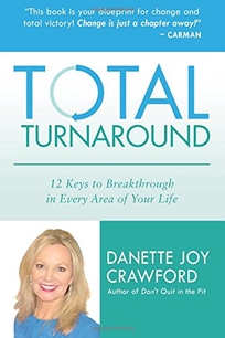Total Turnaround: 12 Keys to Breakthrough in Every Area of Your Life