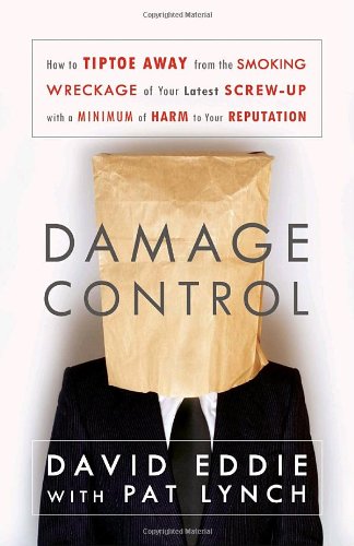 cover image Damage Control: How to Tiptoe Away from the Smoking Wreckage of Your Latest Screw-Up with a Minimum of Harm to Your Reputation