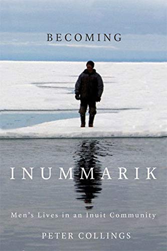 cover image Becoming Inummarik: Men's Lives in an Inuit Community