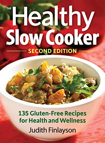cover image The Healthy Slow Cooker: Second Edition: More than 135 Gluten-Free Recipes for Health and Wellness