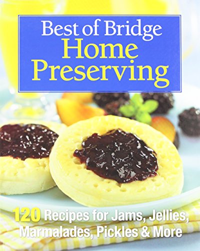 cover image Best of Bridge Home Preserving: 120 Recipes for Jams, Jellies, Marmalades, Pickles and More