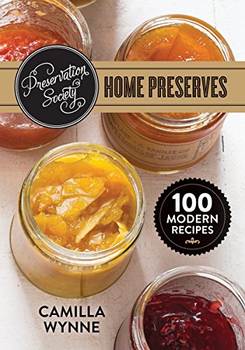 cover image Preservation Society Home Preserves: 100 Modern Recipes