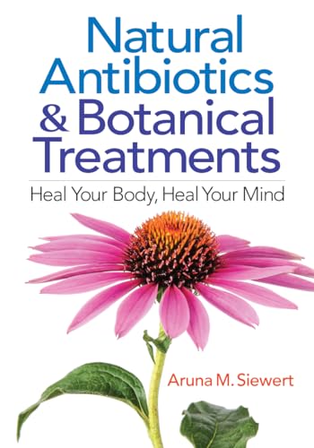 cover image Natural Antibiotics and Botanical Treatments: Heal Your Body, Heal Your Mind