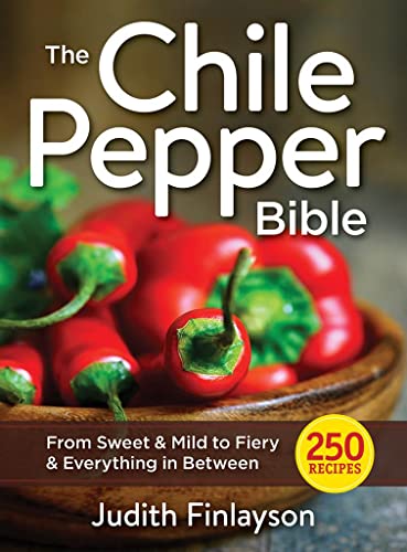 cover image The Chile Pepper Bible: From Sweet and Mild to Fiery and Everything in Between