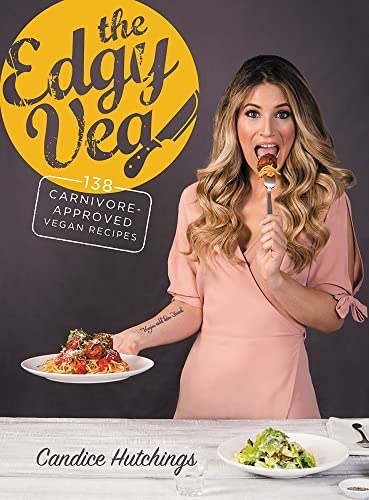 cover image The Edgy Veg: 138 Carnivore-Approved Vegan Recipes