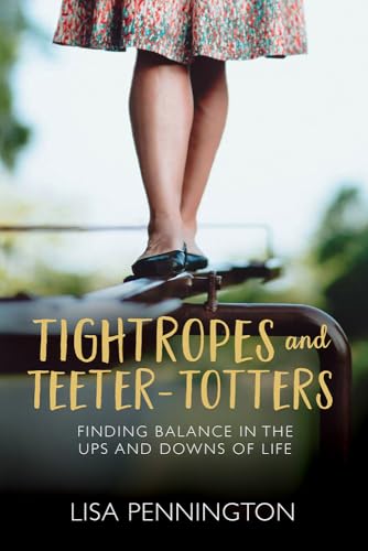 cover image Tightropes and Teeter-Totters: Finding Balance in the Ups and Downs of Life