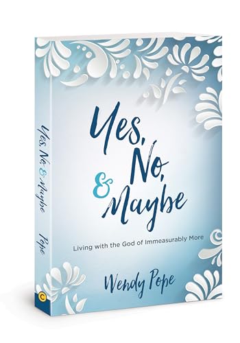 cover image Yes, No, and Maybe: Living with the God of Immeasurably More