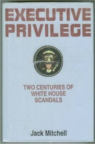 cover image Executive Privilege: Two Centuries of White House Scandals