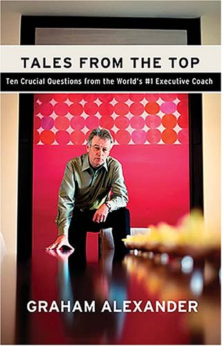 cover image Tales from the Top: 10 Crucial Questions from the World's #1 Executive Coach