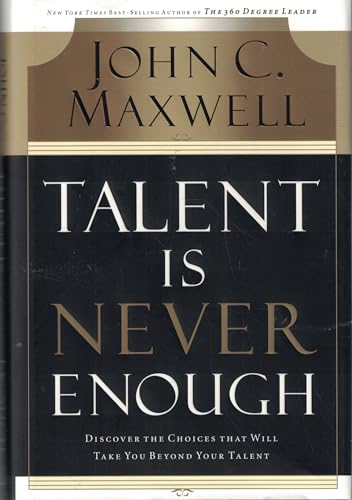 cover image Talent Is Never Enough: No Matter How Gifted You Are, These 13 Choices Will Make You Better