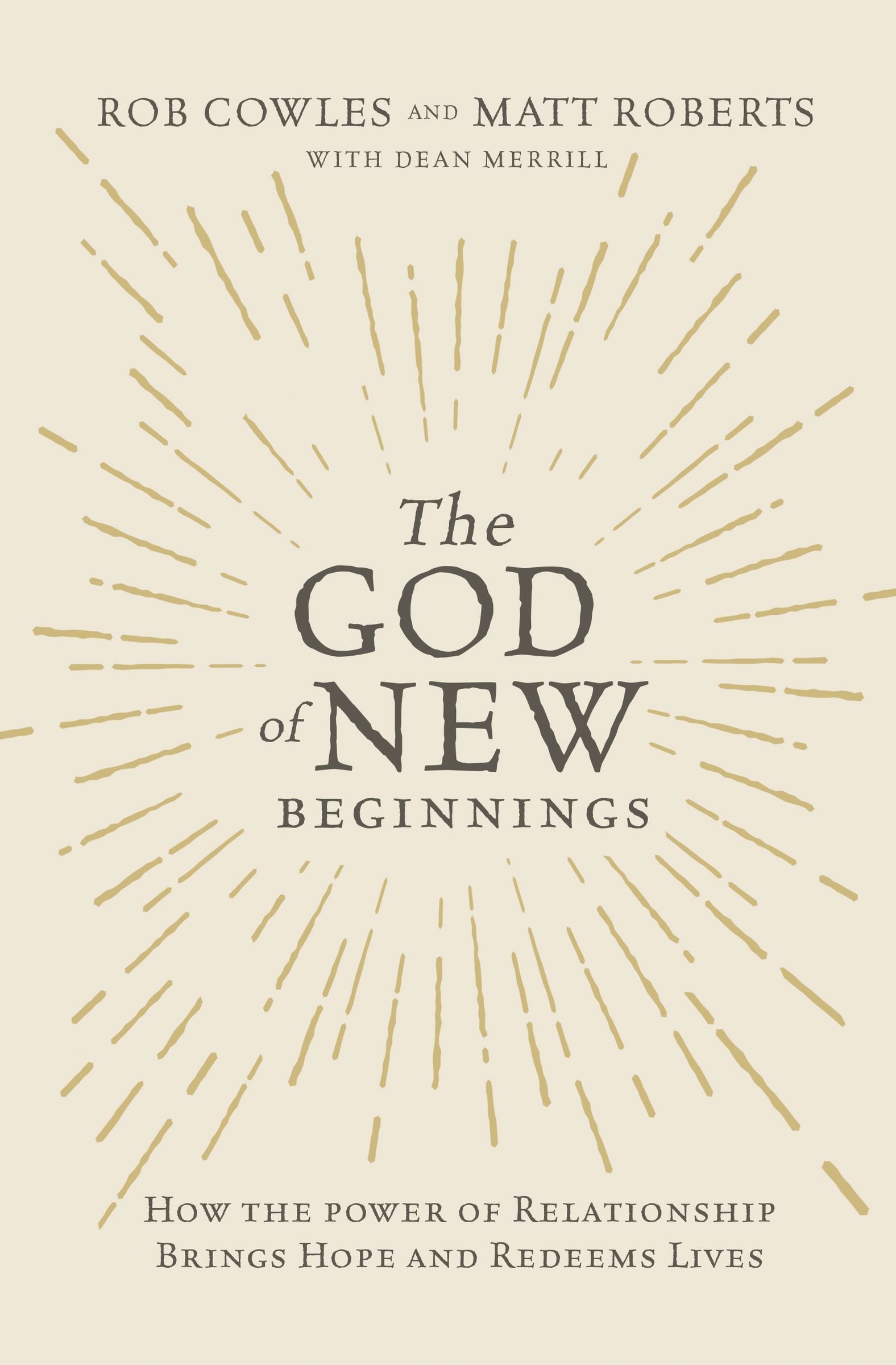 cover image The God of New Beginnings: How the Power of Relationship Brings Hope and Redeems Lives