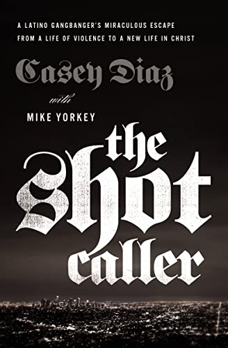 cover image The Shot Caller: A Latino Gangbanger’s Miraculous Escape from a Life of Violence to a New Life in Christ