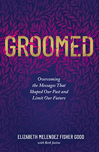 cover image Groomed: Overcoming the Messages That Shaped Our Past and Limit Our Future