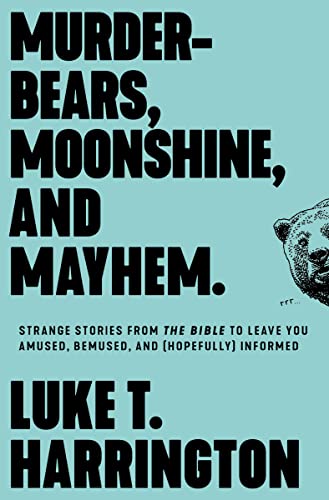 cover image Murder-Bears, Moonshine and Mayhem: Strange Stories from the Bible to Leave You Amused, Bemused, and (Hopefully) Informed