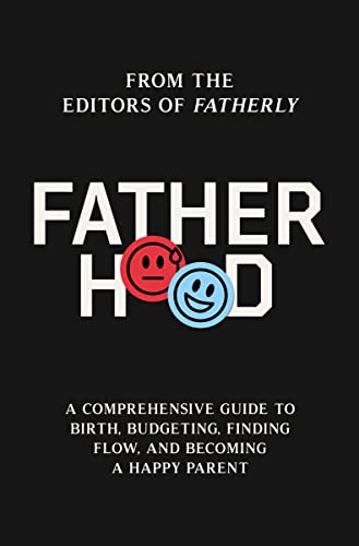 cover image Fatherhood: A Comprehensive Guide to Birth, Budgeting, Finding Balance, and Becoming a Happy Parent