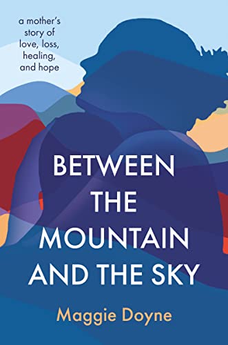 cover image Between the Mountain and the Sky: A Mother’s Story of Hope and Love