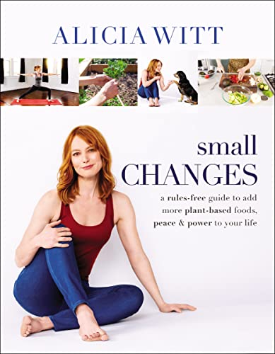 cover image Small Changes: A Rules-Free Guide to Add More Plant-Based Foods, Peace & Power to Your Life