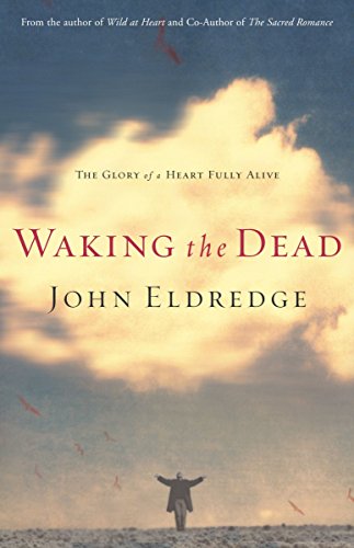 cover image WAKING THE DEAD: The Glory of a Heart Fully Alive