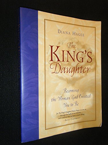 cover image THE KING'S DAUGHTER: Becoming the Woman God Created You to Be