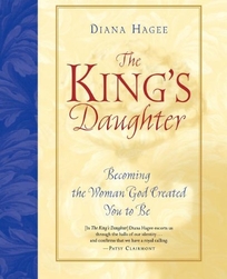 THE KING'S DAUGHTER: Becoming the Woman God Created You to Be