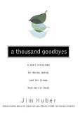 cover image A THOUSAND GOODBYES: A Son's Reflection on Living, Dying, and the Things That Matter Most