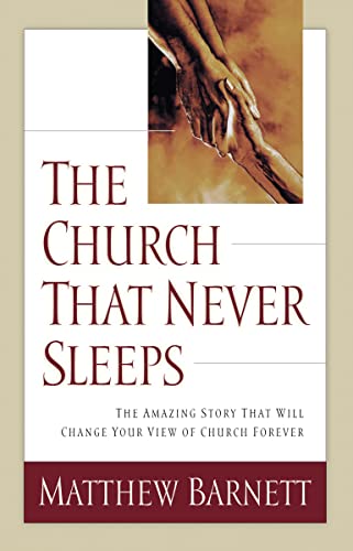 cover image The Church That Never Sleeps: The Amazing Story That Will Change Your View of Church Forever