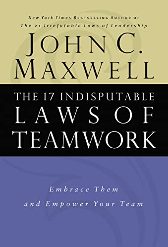 cover image THE 17 INDISPUTABLE LAWS OF TEAMWORK: Embrace Them and Empower Your Team