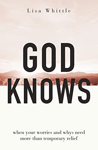 cover image God Knows: When Your Worries and Whys Need More Than Temporary Relief 