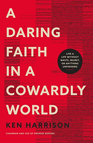 cover image A Daring Faith in a Cowardly World: Live a Life Without Waste, Regret, or Anything Unfinished