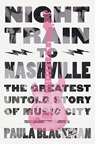 cover image Night Train to Nashville: The Greatest Untold Story of Music City