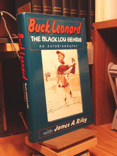 cover image Buck Leonard: The Black Lou Gehrig: The Hall of Famer's Story in His Own Words