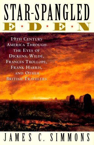 cover image Star-Spangled Eden: 19th Century America Through the Eyes of Dickens, Wilde, Frances Trollope, Frank Harris, and Other British Travelers