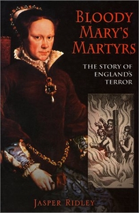 BLOODY MARYS MARTYRS: The Story of Englands Terror