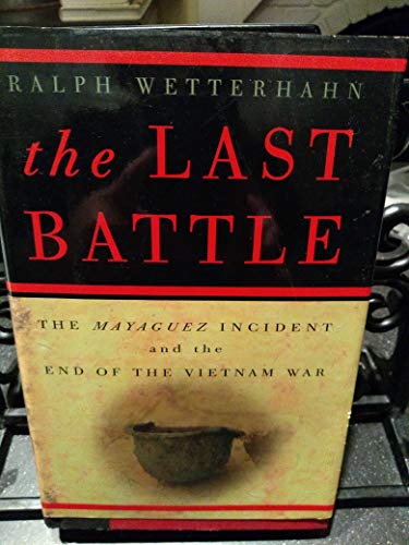 cover image THE LAST BATTLE: The Mayaguez Incident and the End of the Vietnam War