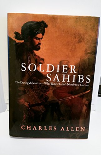 cover image SOLDIER SAHIBS: The Daring Adventurers Who Tamed India's Northwest Frontier 