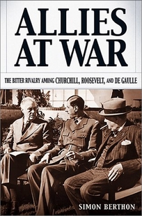 ALLIES AT WAR: The Bitter Rivalry Among Churchill